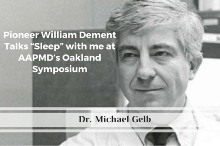 Pioneer William Dement Talks “Sleep” with me at AAPMD’s Oakland Symposium