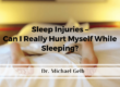 Sleep Injuries – Can I Really Hurt Myself While Sleeping?
