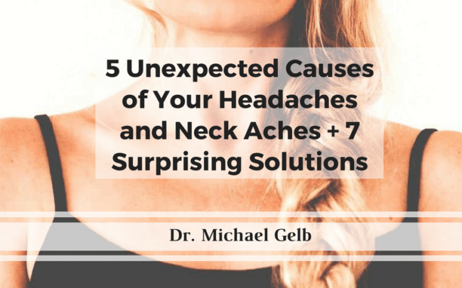 5 Unexpected Causes of Your Headaches and Neck Aches + 7 Surprising Solutions