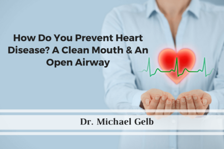 How Do You Prevent Heart Disease? A Clean Mouth & An Open Airway