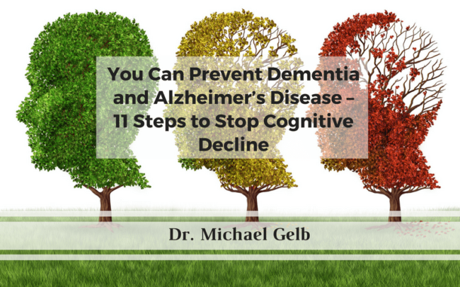You Can Prevent Dementia and Alzheimer’s Disease – 11 Steps to Stop Cognitive Decline