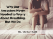 Why Our Ancestors Never Needed to Worry About Breathing, But We Do