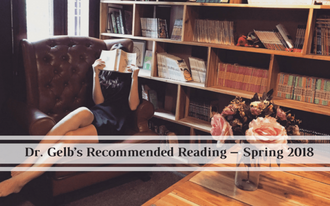 Dr. Gelb’s Recommended Reading List – Spring 2018 Dr. Gelb's Recommended Reading List - Spring 2018
