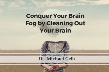 Conquer Your Brain Fog by Cleaning Out Your Brain