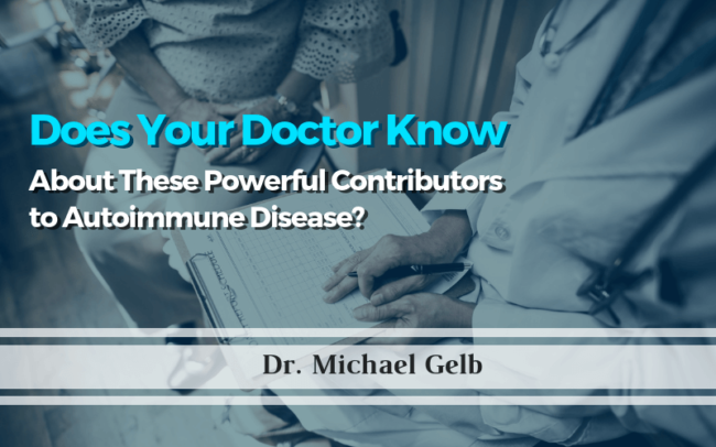 Does Your Doctor Know About These Powerful Contributors to Autoimmune Disease?