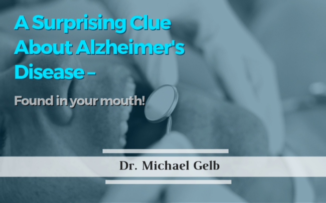 A Surprising Clue About Alzheimer’s Disease – Found in Your Mouth! A Surprising Clue About Alzheimer's Disease – Found in Your Mouth!